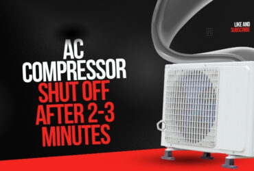 Why Does My AC Compressor Shut off After 2-3 Minutes​