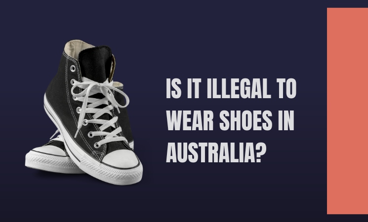 Is it illegal to Wear Shoes in Australia