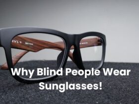 Why Do Blind People Wear Sunglasses